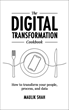 The Digital Transformation Cookbook: How to transform your people, process, and data