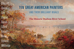 TEN GREAT AMERICAN PAINTERS and Their Brilliant Rivals: The Historic Hudson River School, March 6–28, 2020, at Questroyal Fine Art, LLC