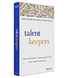 Talent Keepers : How Top Leaders Engage and Retain Their Best Performers