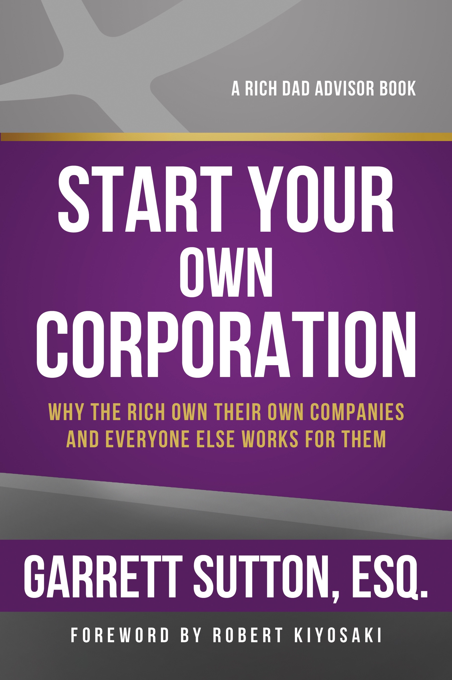 "Start Your Own Corporation" - by Garrett Sutton Esq, Rich Dad Advisors Series (RDA Press)