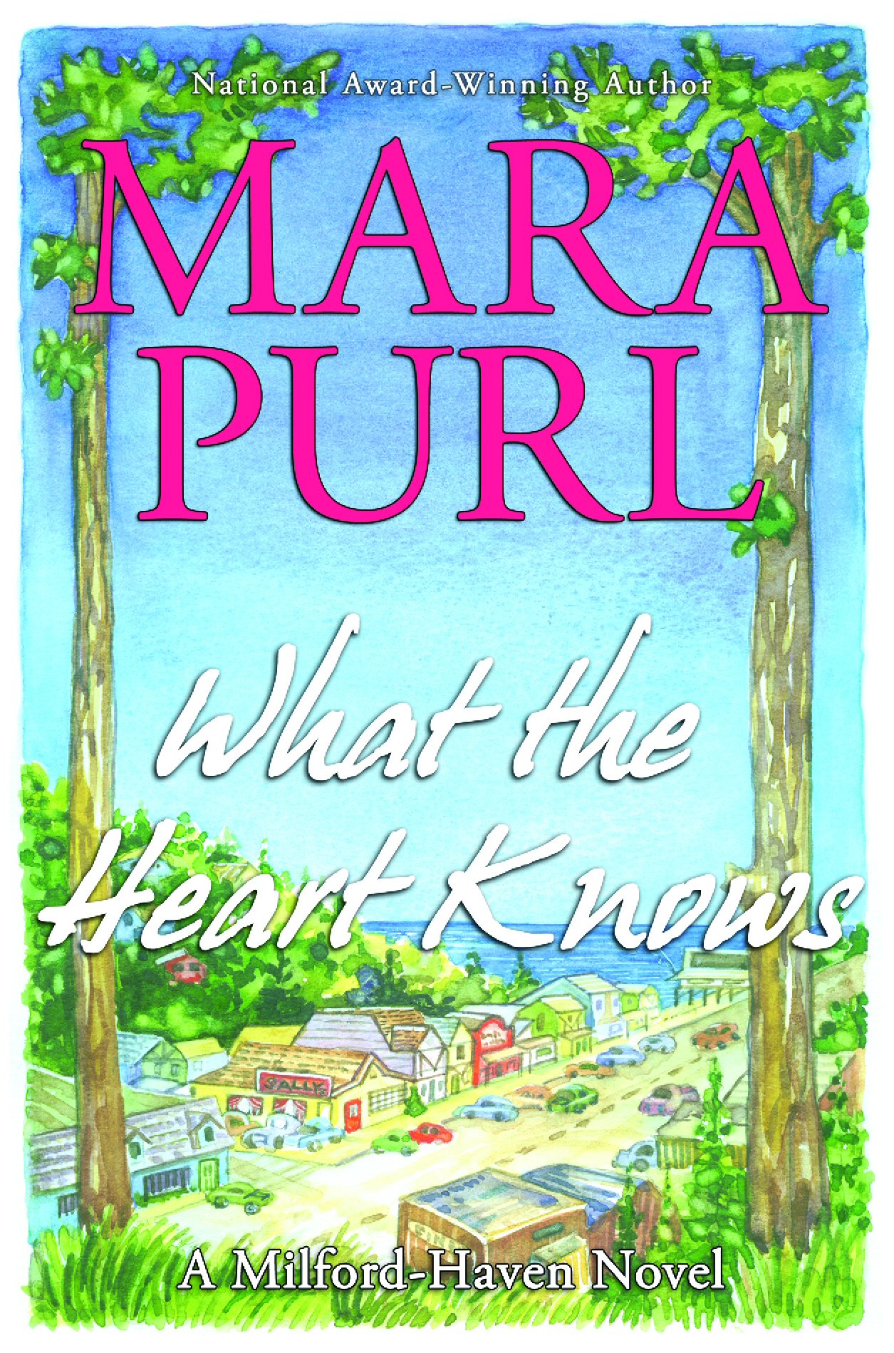 What the Heart Knows-A Milford-Haven Novel by Mara Purl