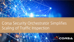 Corsa Security Orchestrator Simplifies Scaling of Traffic Inspection