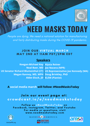 Need Masks Today: A Virtual March on May 2, 2020 from 2:00-4:30 PM Eastern. The virtual march will be broadcast on the Crowdcast.io live streaming platform and be shared to Facebook and YouTube