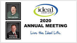 Ideal Credit Union held its 94th Annual Meeting virtually via webinar on April 28, 2020, attracting a record attendance of 448 members and guests, who participated from the safety of their homes.