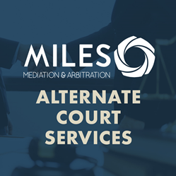 Miles Mediation & Arbitration Launches Alternate Court Services