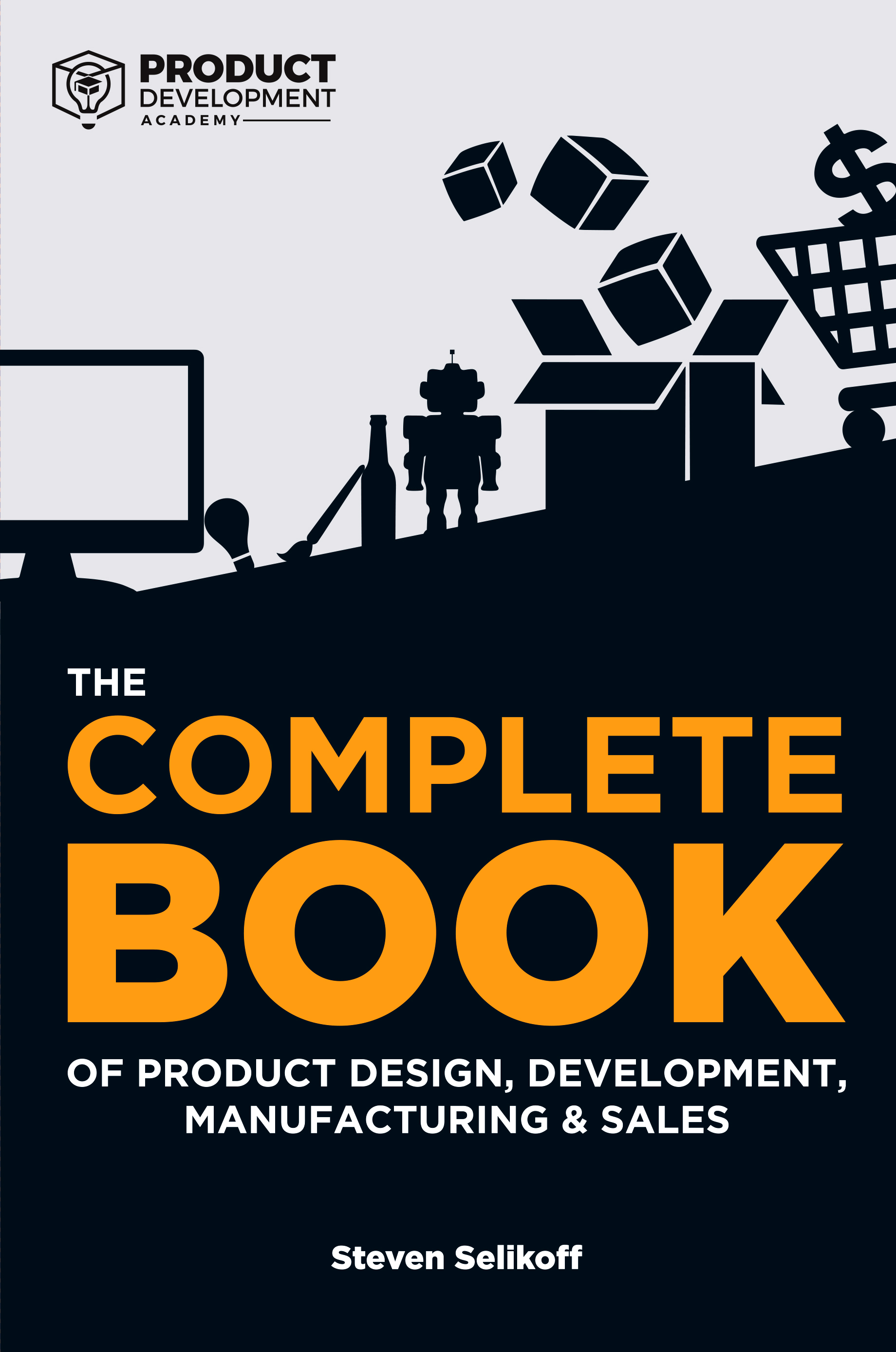 The COMPLETE BOOK of Product Design, Development, Manufacturing, and Sales can teach anyone how to develop new innovative products.