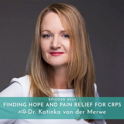 Finding Hope and Pain Relief For CRPS with Dr. Katinka van der Merwe - True Grit and Grace Podcast