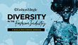Diversity in the Fashion Industry - Fashion Mingle Webinar