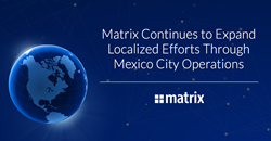 Matrix Continues to Expand Localized Efforts Through Mexico City Operations