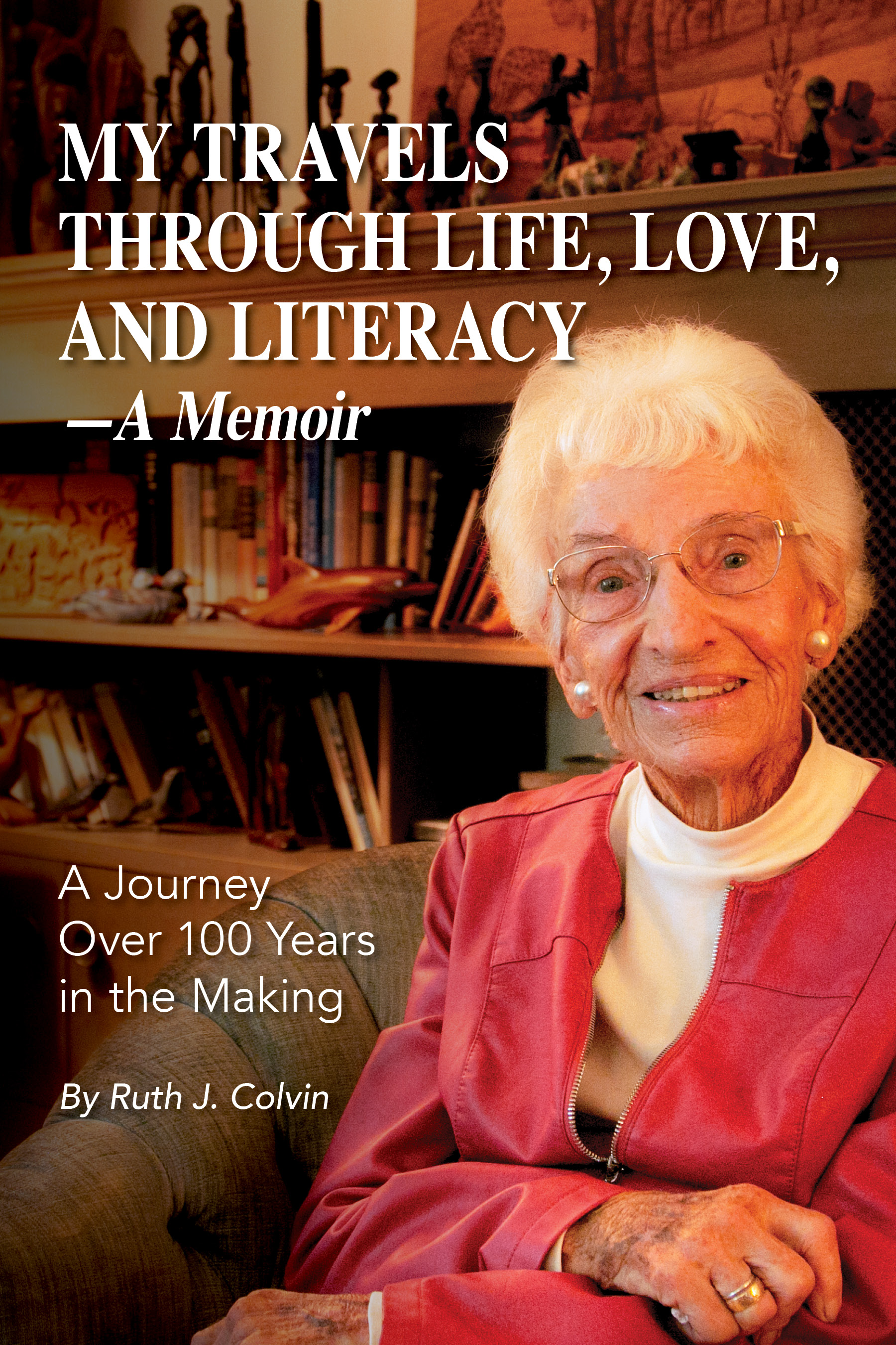 My Travels Through Life, Love, and Literacy – A Memoir, by Ruth J. Colvin