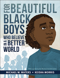 For Beautiful Black Boys Who Believe in a Better World by Michael W. Waters and illus. Keisha Morris