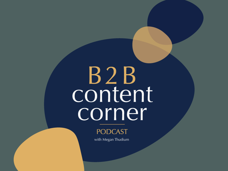 “B2B Content Corner” podcast launches to help B2Bs make a larger impact with content marketing in 2021