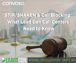 STIR/SHAKEN & Call Blocking: What Lead Gen Call Centers Need to Know — LeadsCon 2020 Panel Discussion, Sept 30 online. Featuring Convoso, Mac Murray & Shuster LLP, Contact Center Compliance