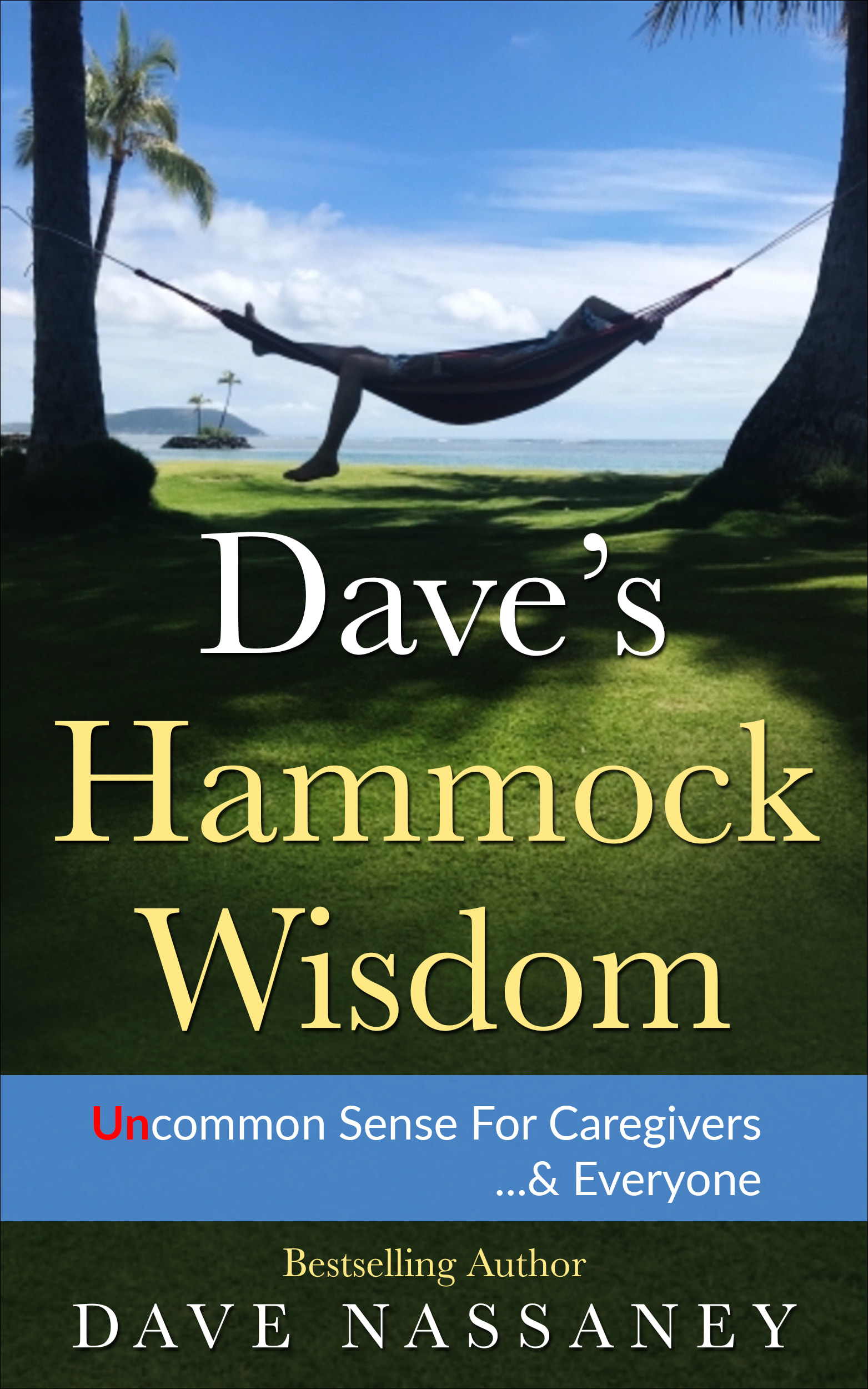 Dave Nassaney's new book, "Dave's Hammock Wisdom, UnCommon Sense for Caregivers ...& Everyone, Coming this year