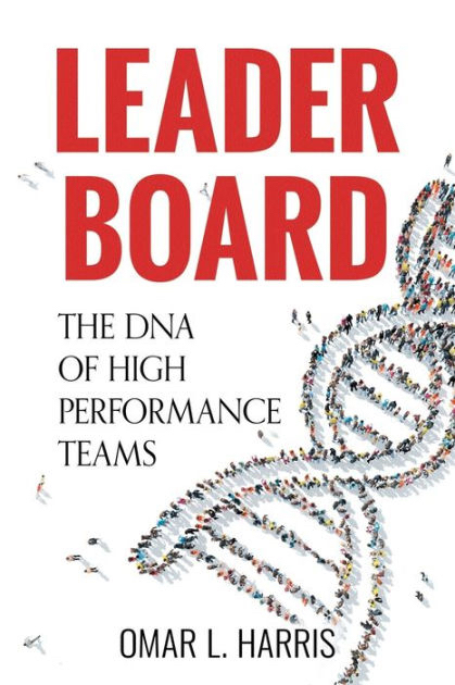 "Leader Board: The DNA of High Performance Teams" by Award-Winning Bestselling Author, Former GM and Thought Leader Omar L. Harris