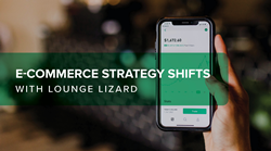 E-Commerce Strategy Shifts in 2020 with Lounge Lizard