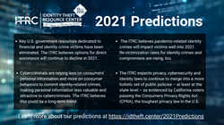 Learn more about what the Identity Theft Resource Center predicts 2021 to look like.