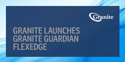 Granite Launches Granite Guardian FlexEdge to Deliver Single-Source Network Management