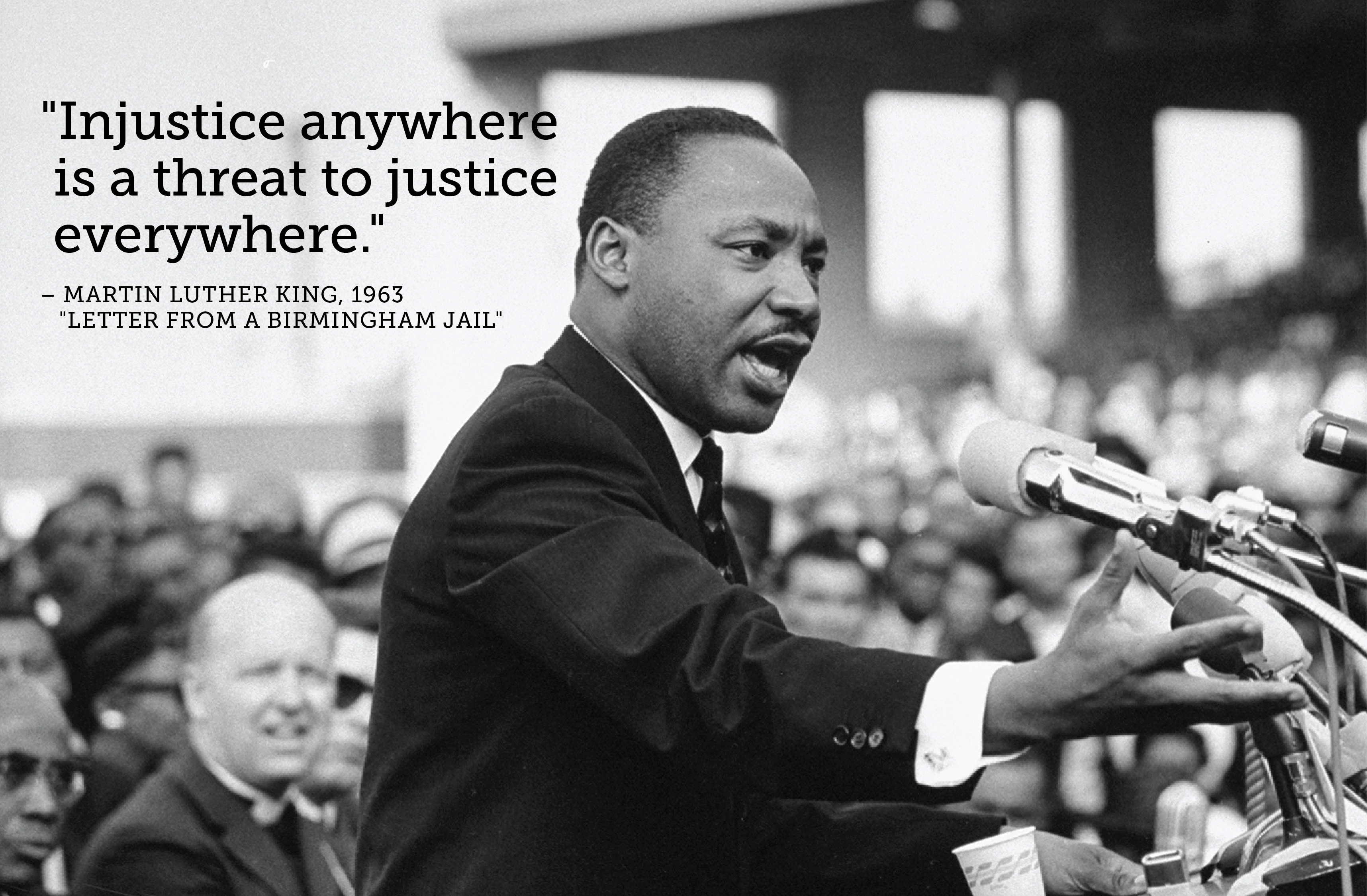 "Injustice anywhere is a threat to justice everywhere."