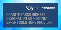 Granite Earns Highest Designation as Fortinet Expert Solutions Provider