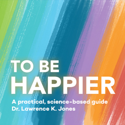 To Be Happier: a practical and science-based guide