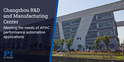 PI’s new R&D and Manufacturing Center in Changzhou supports local customers in the APAC region with precision multi-axis motion control solutions.