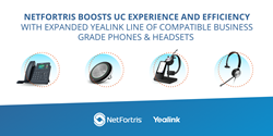 NetFortris Boosts UC Experience and Efficiency with Expanded Yealink Line of Compatible Business Grade Phones & Headsets