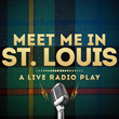 Meet Me in St. Louis: A Live Radio Play