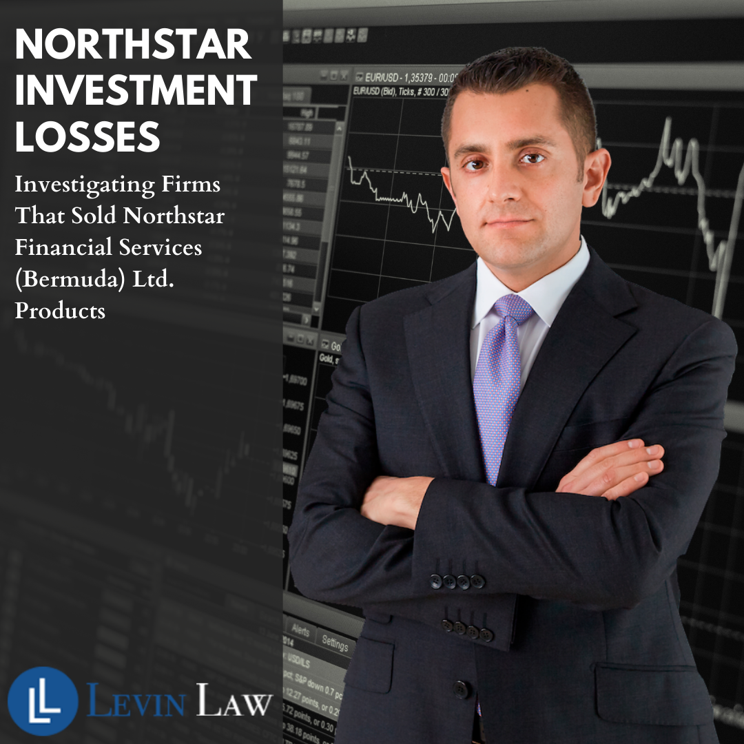 Levin Law, P.A. Investigates Brokerage Firms That Recommended and Sold Northstar Financial Services (Bermuda) Ltd. Products