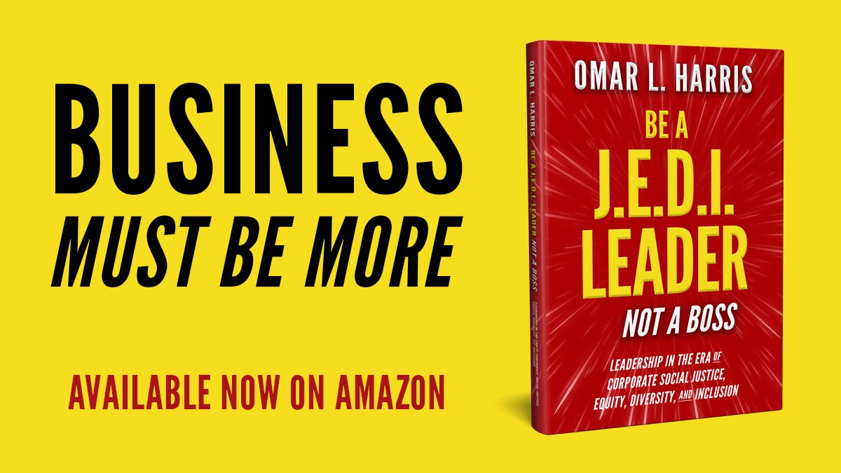 Business Must Be More! - "Be a J.E.D.I. Leader, Not a Boss" by Omar L. Harris is available now on Amazon in Paperback and eBook versions.