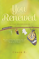 Coach K.'s newly released “You Renewed: 21 Day Experience” is a motivating  approach to a comprehensive revamp of one's life