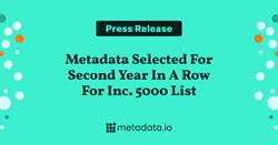 Thumb image for Metadata Selected Second Year in a Row for Inc. 5000 List, With 3-Year Revenue Growth of 420%