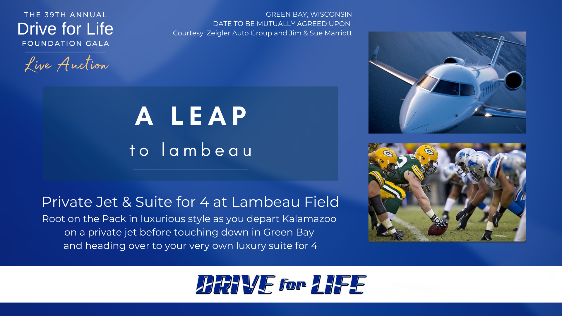 LIVE AUCTION EXPERIENCE: A Leap to Lambeau - Available at the 39th Annual Drive for Life Foundation Monday, September 13, 2021 at 6:30 p.m. at the Radisson Plaza Hotel in Kalamazoo, Mich.