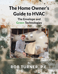 Author Rob Turner P.E.’s book “The Homeowner’s Guide to HVAC, The Envelope and Green Technologies” is an illuminating guide to efficient residential heating and cooling
