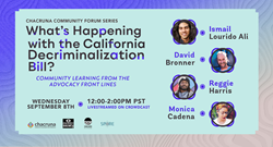 This event poster features the following text, "Chacruna Community Forum Series: What’s Happening with the CA Decriminalization Bill? Community Learning from the Advocacy Front Lines; COMMUNITY LEARNING FROM THE ADVOCACY FRONT LINES; Wednesday, September