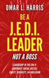 Be a J.E.D.I. Leader, Not a Boss - Leadership in the Era of Corporate Social Justice, Equity, Diversity and Inclusion - by Omar L. Harris