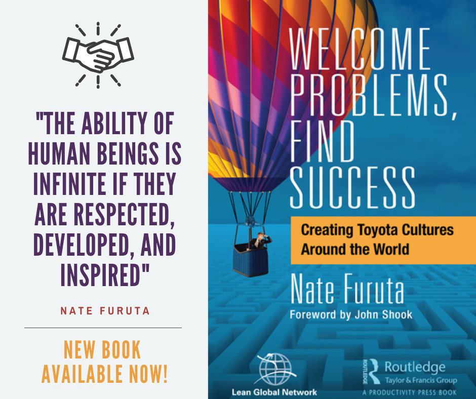 More practical wisdom about developing people through problem-solving is in the new book "Welcome Problems, Find Success: Creating Toyota Cultures Around the World."