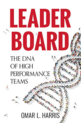 Leader Board - The DNA of High Performance Teams by Omar L. Harris