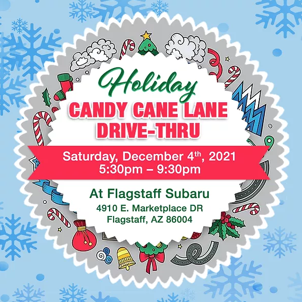 The 2nd Annual Candy Cane Lane Drive-Thru at Flagstaff Subaru will be held on Saturday, December 4, 2021 from 5:30 p.m. to 9:30 p.m.