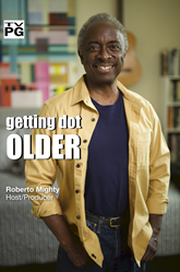 "getting dot OLDER" new public TV series: Host/Producer Roberto Mighty