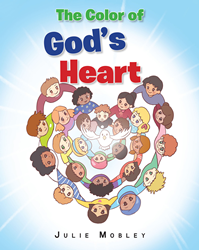 Julie Mobley's newly released "The Color of God's Heart" is a charming story that explores the ...