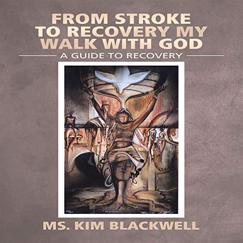 From Stroke to Recovery: My Walk with God