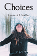 Kenneth J. Staller’s newly released “Choices” is a thought-provoking tale of survival when the things one takes for granted suddenly vanish