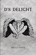 Bruce Smith’s newly released “D’s Delight” is a compelling story of good versus evil and the unsuspecting family caught in the middle