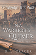 D.L. Crager’s newly released “In a Warrior’s Quiver: Guarding the Past: The Prequel” is an action-packed tale of honor, faith, and unknown challenges