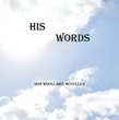 Iris Woollard McCullen’s newly released “His Words” is an engaging arrangement of expressive poetic writings