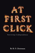 Author B. F. Christman’s new book “At First Click: Surviving Codependency” tells the story of a woman’s ongoing difficulties in the search for love