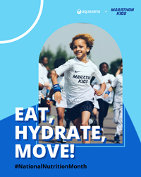 Image of Marathon Kids and Aquasana "EAT, HYDRATION, MOVE" for National Nutrition Month