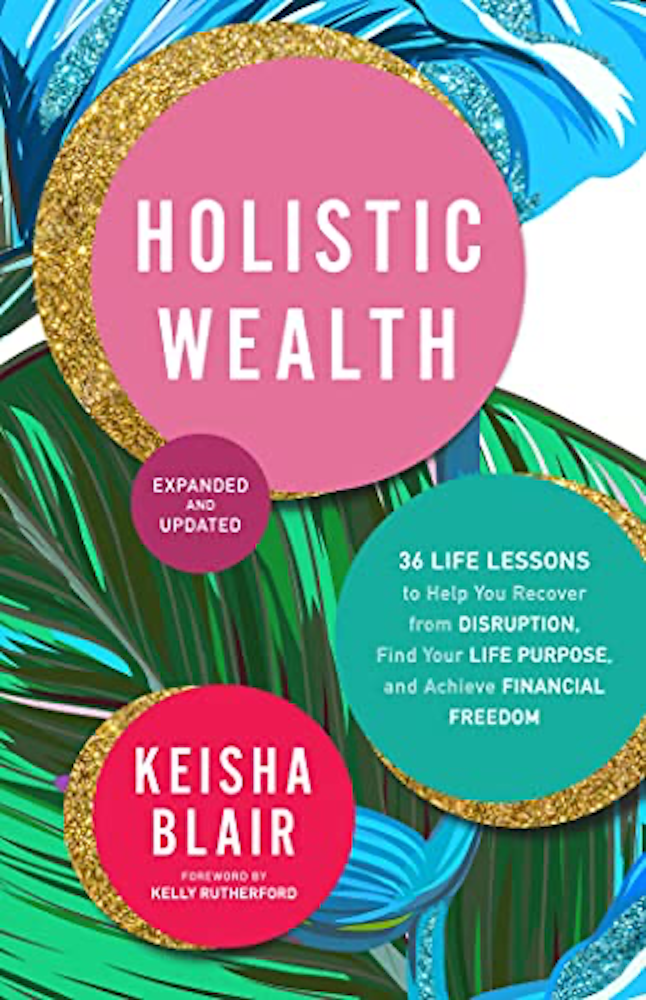 The new book Holistic Wealth Expanded and Updated: 36 Life Lessons To Help You Recover From Disruption, Find Your Life Purpose, And Achieve Financial Freedom from author Keisha Blair is available wher