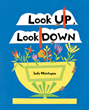 Author Judy Montague’s new book “Look Up, Look Down” is an engaging children’s story about the journey of one small seed as a beautiful garden begins to grow